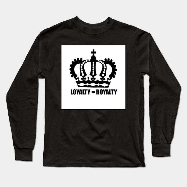 Loyalty is Royalty - Big Crown Long Sleeve T-Shirt by emyzingdesignz